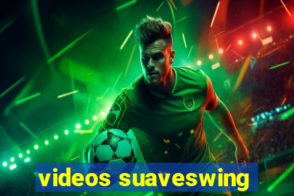 videos suaveswing